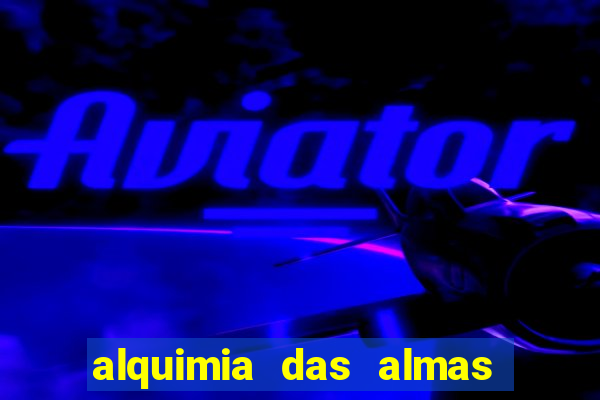 alquimia das almas 3 temporada